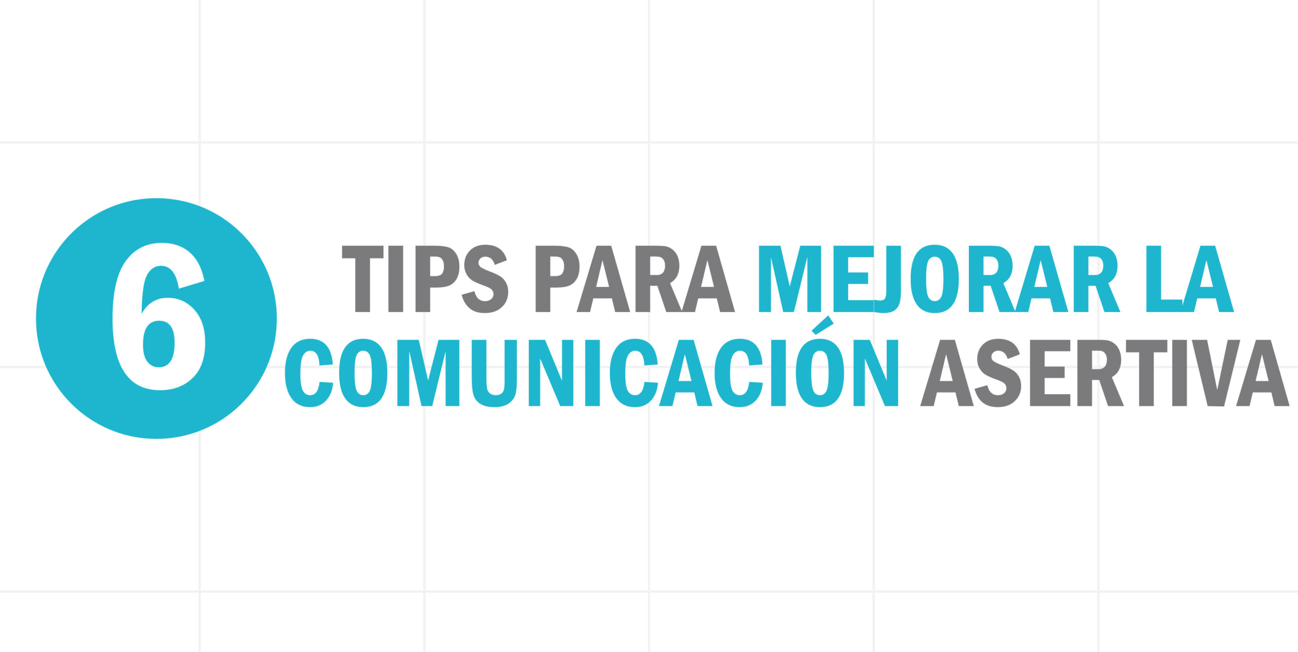 TIPS PARA MEJORAR LA COMUNICACIÓN ASERTIVA