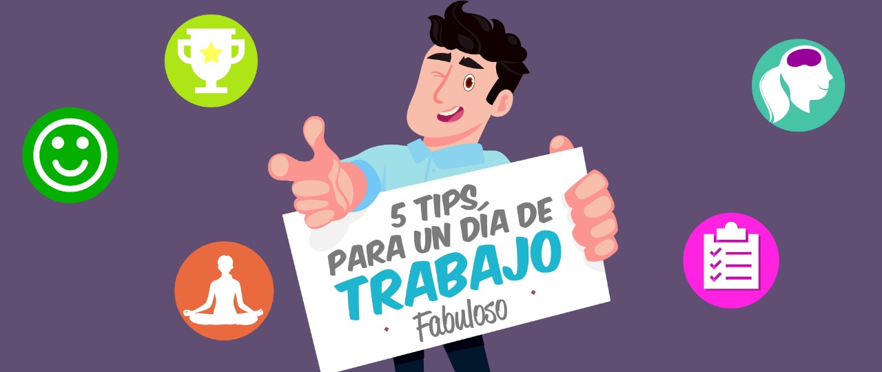 Tips para un día de trabajo fabuloso ?