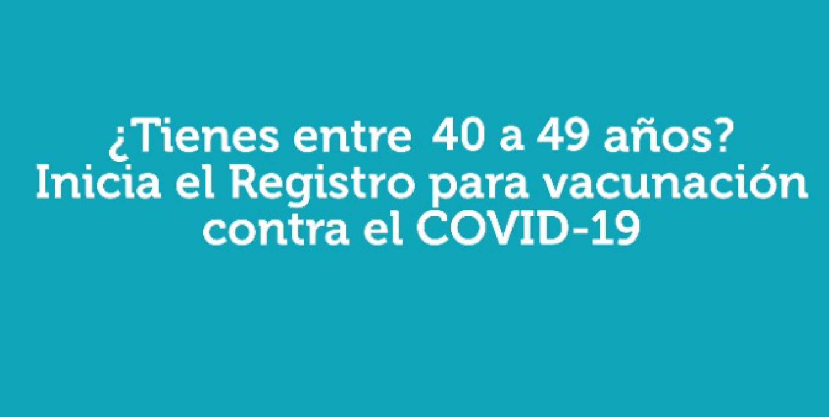 Si tienes entre 40 y 49 años, ¡ya puedes registrarte para tu vacuna!