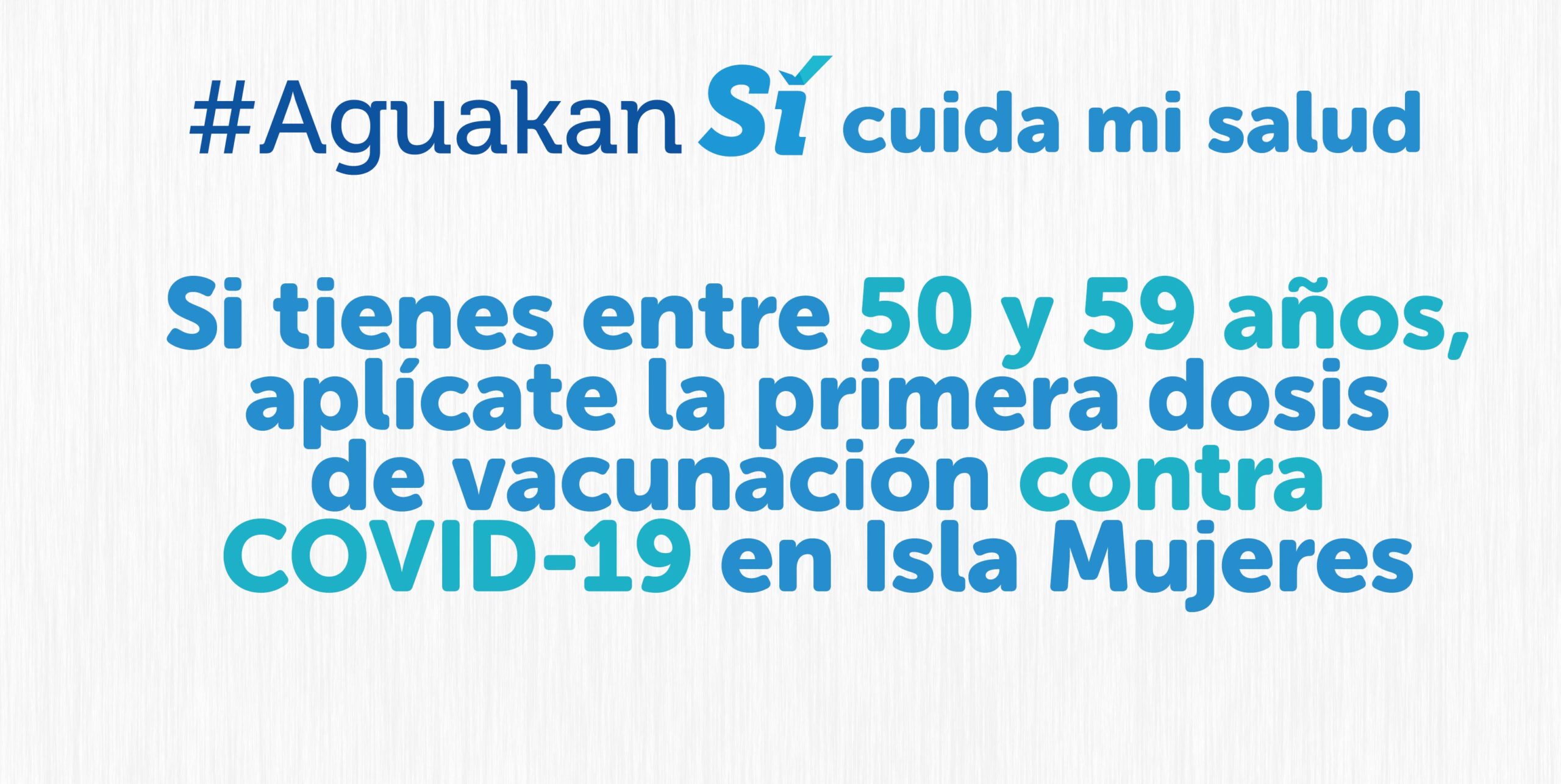 Si vives en Isla Mujeres y tienes entre 50 y 59 años acude por tu vacuna